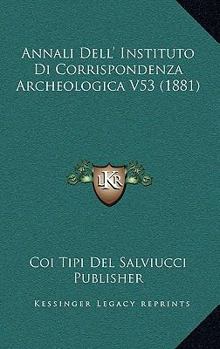 Paperback Annali Dell' Instituto Di Corrispondenza Archeologica V53 (1881) [Italian] Book