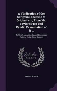 Hardcover A Vindication of the Scripture-doctrine of Original sin, From Mr. Taylor's Free and Candid Examination of it ...: To Which are Added, Several Discours Book