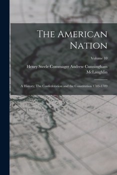 Paperback The American Nation: A History; The Confederation and the Constitution 1783-1789; Volume 10 Book