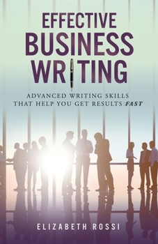 Paperback Effective Business Writing: Advanced writing skills that help you achieve results faster Book