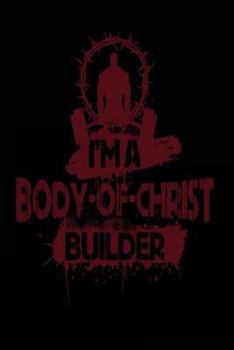 Body of Christ Builder: Funny Bodybuilding Christian Faith Notebook