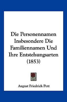 Paperback Die Personennamen Insbesondere Die Familiennamen Und Ihre Entstehungsarten (1853) [German] Book