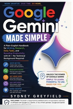 Paperback Google Gemini Made Simple: A Plain English Handbook for Writing, Research, Daily Tasks, and Boosting Productivity with AI -- No Technical Background R Book