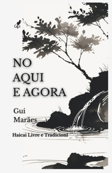 Paperback No Aqui e Agora: Haicai Livre e Tradicional [Portuguese] Book