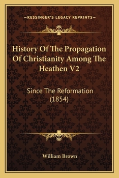 Paperback History Of The Propagation Of Christianity Among The Heathen V2: Since The Reformation (1854) Book