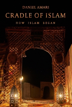 Cradle of Islam: How Islam Began