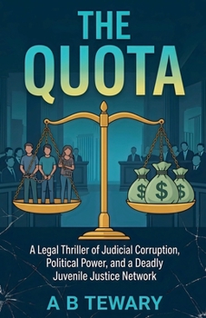 The Quota: A Legal Thriller of Judicial Corruption, Political Power, and a Deadly Juvenile Justice Network (The Custody Contract)