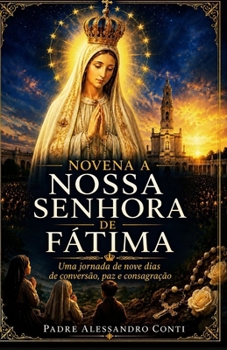 NOVENA A NOSSA SENHORA DE FÁTIMA: Uma jornada de nove dias de conversão, paz e consagração (Portuguese Edition)