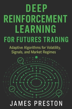 Deep Reinforcement Learning for Futures Trading: Adaptive Algorithms for Volatility, Signals, and Market Regimes