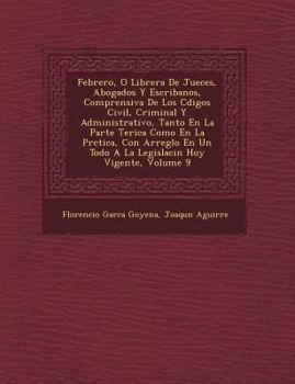 Paperback Febrero, O Librer&#65533;a De Jueces, Abogados Y Escribanos, Comprensiva De Los C&#65533;digos Civil, Criminal Y Administrativo, Tanto En La Parte Te& [Spanish] Book