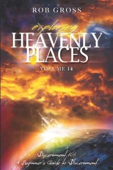 Paperback Exploring Heavenly Places: Volume 14: Discernment 101: A Beginner's Guide to the Sensory Realm Book