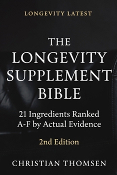 The Longevity Supplement Bible: 21 Ingredients Ranked A–F by Actual Evidence