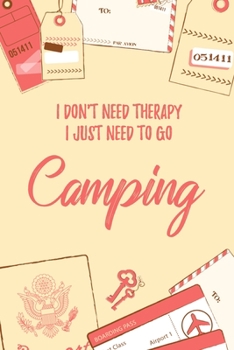 Paperback I Don't Need Therapy I Just Need To Go Camping: 6x9" Lined Notebook/Journal Funny Gift Idea For Campers Book
