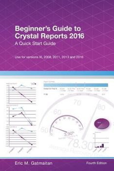 Paperback Beginner's Guide to Crystal Reports 2016: A Quick Start Guide Book