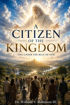 CITIZENS OF THE KINGDOM: Life Under the Rule of God (The Kingdom and the Cross)
