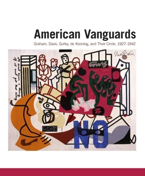 Hardcover American Vanguards: Graham, Davis, Gorky, de Kooning, and Their Circle, 1927-1942 Book