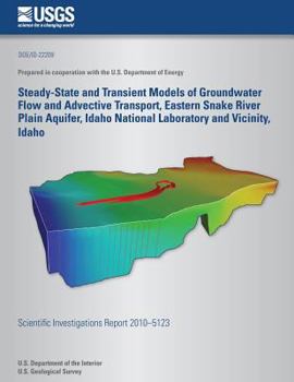 Paperback Steady-State and Transient Models of Groundwater Flow and Advective Transport, Eastern Snake River Plain Aquifer, Idaho National Laboratory and Vicini Book