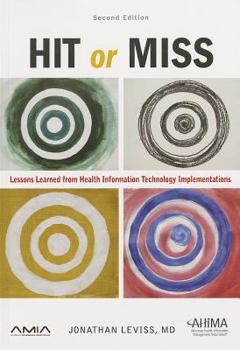 Paperback HIT or Miss: Lessons Learned from Health Information Technology Implementations Book