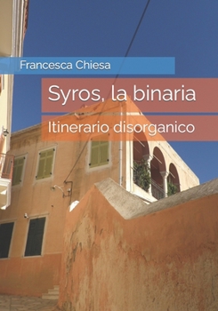 Syros, la binaria: Itinerario disorganico (Italian Edition)