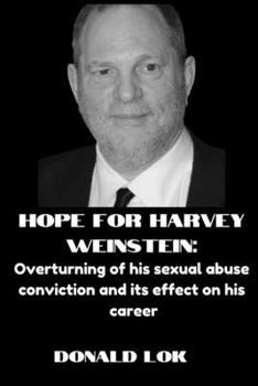 Hope for Harvey Weinstein:: Overturning of his sexual abuse conviction and its effect on his career