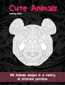 Paperback Cute Animals - Coloring Book - 100 Animals designs in a variety of intricate patterns Book