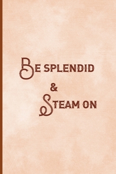 Paperback Be Splendid & Steam On: Notebook Journal Composition Blank Lined Diary Notepad 120 Pages Paperback Peach Texture SteamPunk Book