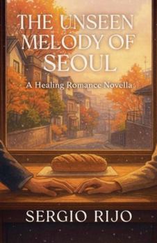 The Unseen Melody of Seoul: A Healing Romance Novella