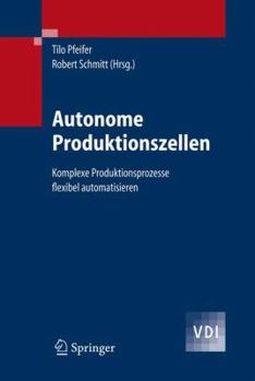 Hardcover Autonome Produktionszellen: Komplexe Produktionsprozesse Flexibel Automatisieren [German] Book