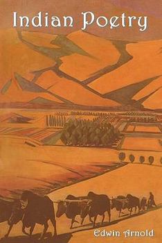 Paperback Indian Poetry Containing: The Indian Song of Songs, from the Sanskrit of the G Ta Govinda of Jayadeva, Two Books from the Iliad of India (Mah Book