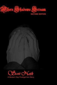 Where Shadows Scream: The True Story of a Backslidden Christian's Journey Home