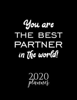Paperback You Are The Best Partner In The World! 2020 Planner: Nice 2020 Calendar for Partner - Christmas Gift Idea for Partner - Partner Journal for 2020 - 120 Book
