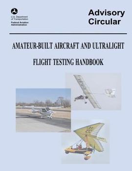 Paperback Amateur-Built Aircraft and Ultralight Flight Testing Handbook (Advisory Circular No. 90-89A) Book