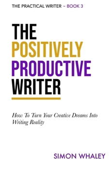 Paperback The Positively Productive Writer: How To Turn Your Creative Dreams Into Writing Reality Book