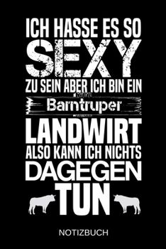 Ich hasse es so sexy zu sein aber ich bin ein Barntruper Landwirt also kann ich nichts dagegen tun: A5 Notizbuch | Liniert 120 Seiten | ... | Muttertag | Namenstag (German Edition)