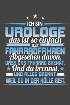 Ich Bin Urologe Das Ist So Einfach Wie Fahrradfahren. Abgesehen Davon, Dass Das Fahrrad brennt. Und Du Brennst. Und Alles Brennt. Weil Du In Der H�lle Bist.: Praktischer Wochenplaner / Notizbuch f�r e