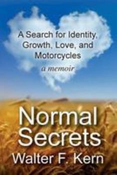 Normal Secrets: A Search for Identity, Growth, Love, and Motorcycles - A Memoir
