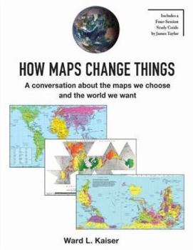 Paperback How Maps Change Things: A Conversation about the Maps We Choose and the World We Want Book