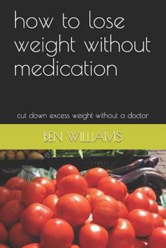 Paperback How to Lose Weight Without Medication: Cut Down Excess Weight Without a Doctor Book