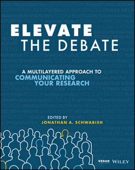 Paperback Elevate the Debate: A Multilayered Approach to Communicating Your Research Book