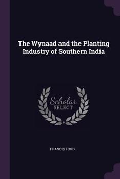 Paperback The Wynaad and the Planting Industry of Southern India Book