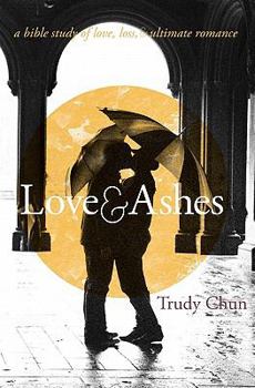 Paperback Love&Ashes: A Women's Bible Study of Love, Loss, and Ultimate Romance Book