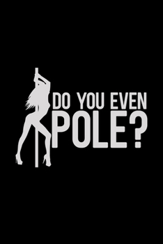 Do you even pole?: 6x9 Pole dancing | lined | ruled paper | notebook | notes
