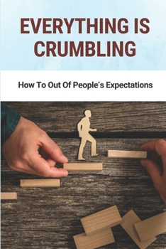 Paperback Everything Is Crumbling: How To Out Of People's Expectations: The Kingdom Times Book