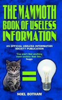 Hardcover The Mammoth Book of Useless Information. Editor, Noel Botham Book
