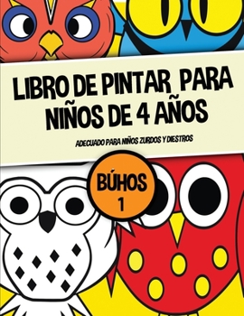 Libro de pintar para niños de 4 años (Búhos 1): Este libro contiene 40 láminas para colorear. Este libro ayudará a los niños pequeños a desarrollar el ... de Pintar Para Niños) (Spanish Edition)
