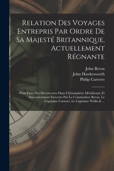 Paperback Relation Des Voyages Entrepris Par Ordre De Sa Majesté Britannique, Actuellement Régnante; Pour Faire Des Découvertes Dans L'hémisphère Méridional, Et [French] Book