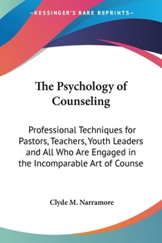 Paperback The Psychology of Counseling: Professional Techniques for Pastors, Teachers, Youth Leaders and All Who Are Engaged in the Incomparable Art of Counse Book