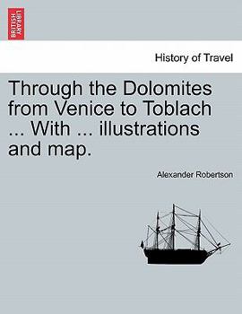 Paperback Through the Dolomites from Venice to Toblach ... with ... Illustrations and Map. Book