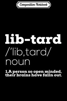 Composition Notebook: Libtard Anti Liberal Political Funny  Journal/Notebook Blank Lined Ruled 6x9 100 Pages