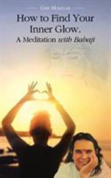 Paperback How to Find Your Inner Glow. a Meditation with Babaji Book